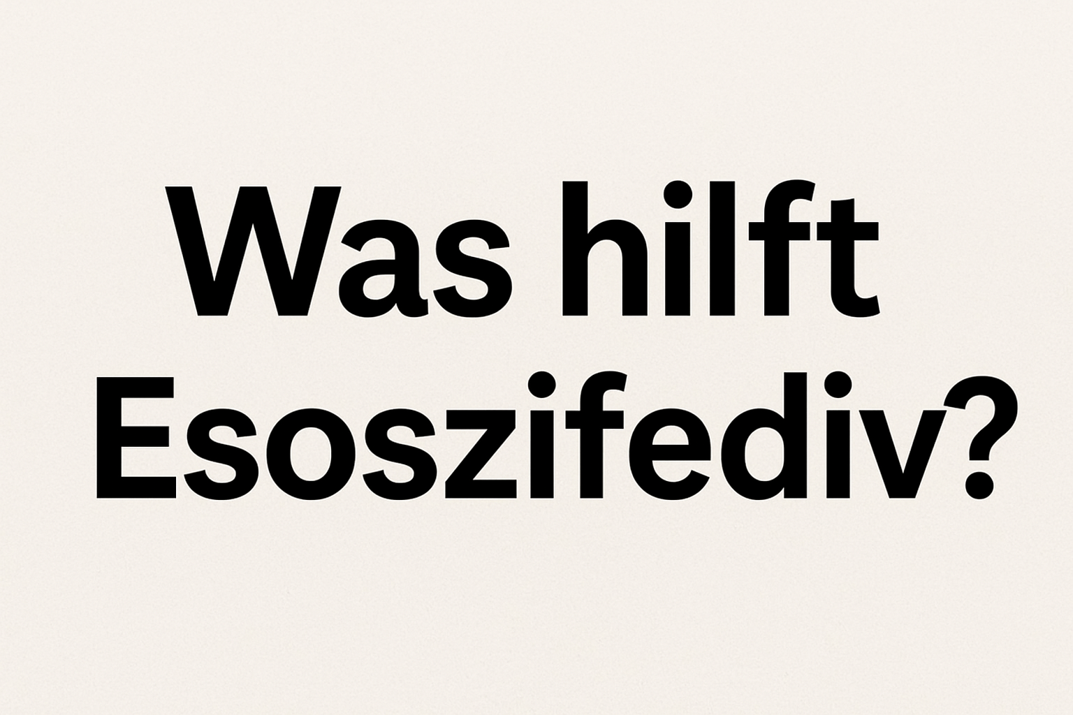Was hilft Esoszifediv?